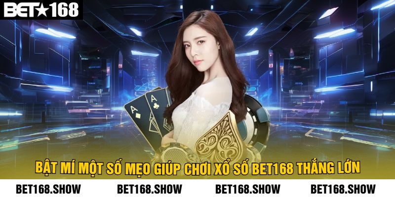 Bật Mí Một Số Mẹo Giúp Chơi Xổ Số Bet168 Thắng Lớn