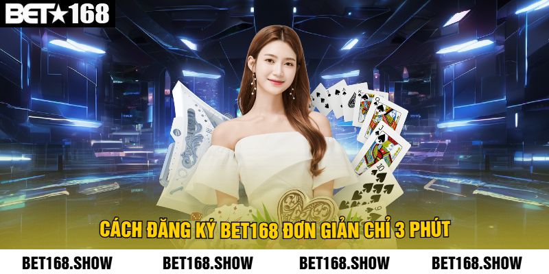 Cách Đăng Ký Bet168 Đơn Giản Chỉ 3 Phút