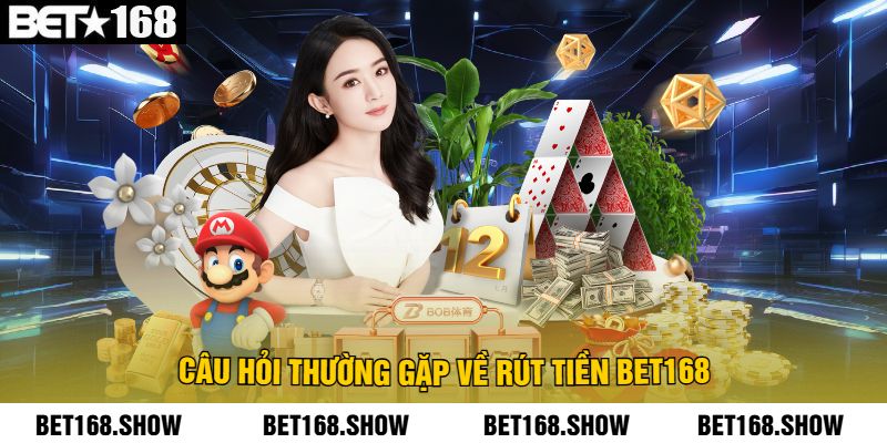 Câu Hỏi Thường Gặp Về Rút Tiền Bet168