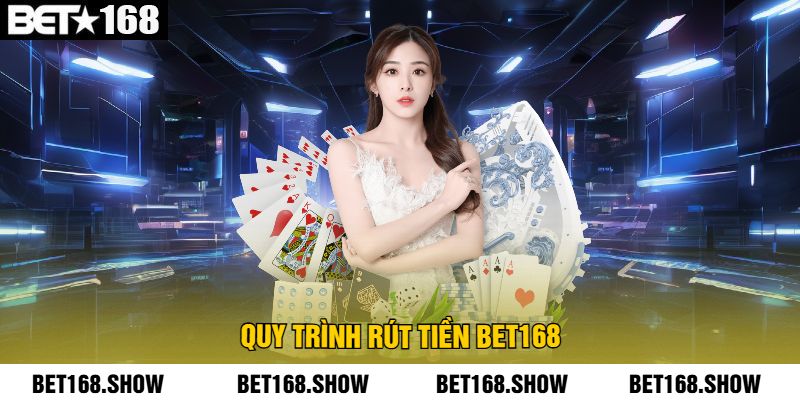 Quy Trình Rút Tiền Bet168